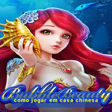 como jogar em casa chinesa